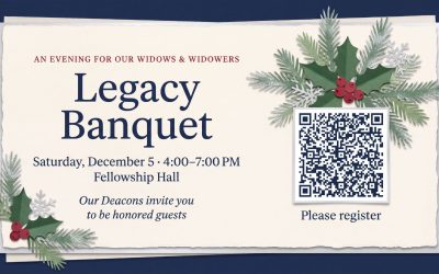 Legacy Banquet for widows and widowers, Saturday, December 5, 4:00 to 7:00 PM in the Fellowship Hall